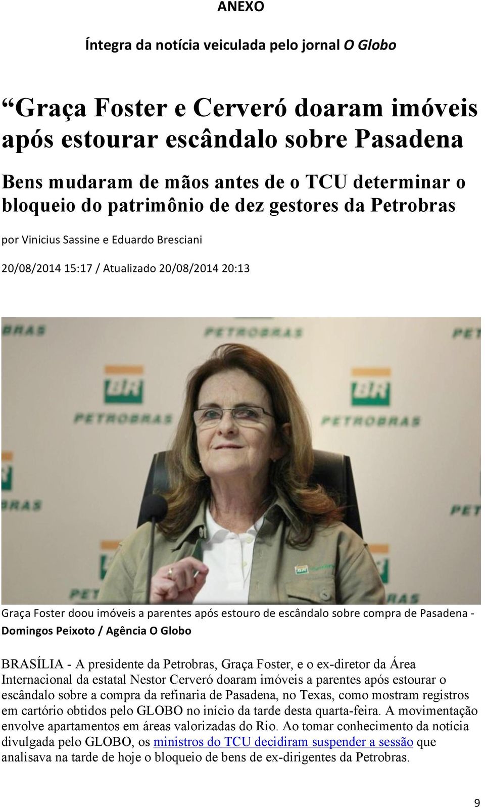 compra de Pasadena - Domingos Peixoto / Agência O Globo BRASÍLIA - A presidente da Petrobras, Graça Foster, e o ex-diretor da Área Internacional da estatal Nestor Cerveró doaram imóveis a parentes