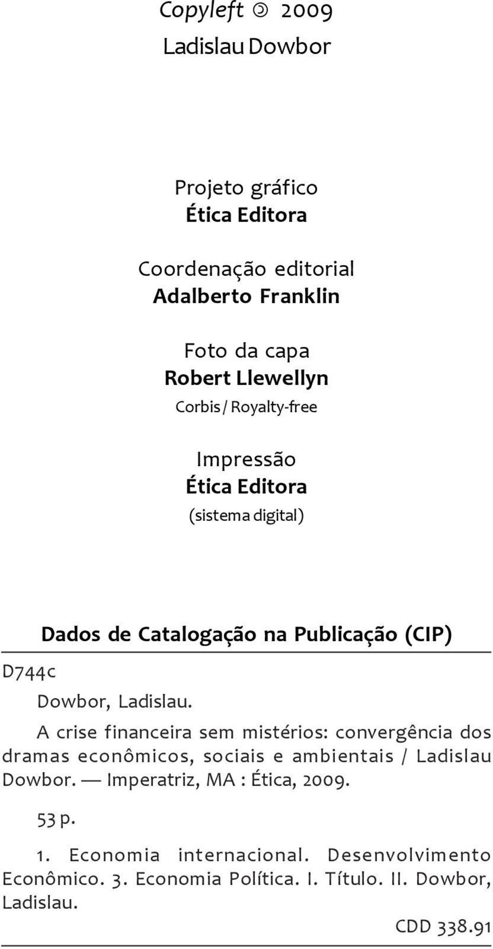 A crise financeira sem mistérios: convergência dos dramas econômicos, sociais e ambientais / Ladislau Dowbor.