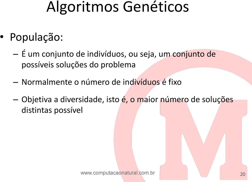 número de indivíduos é fixo Objetiva a diversidade, isto é, o