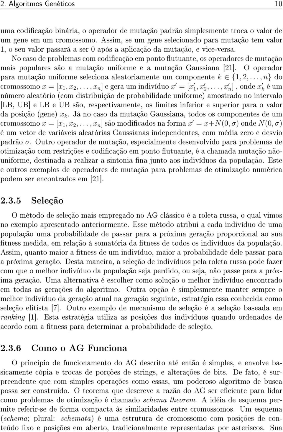 No caso de problemas com codicação em ponto utuante, os operadores de mutação mais populares são a mutação uniforme e a mutação Gaussiana [21].