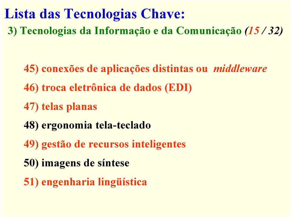 eletrônica de dados (EDI) 47) telas planas 48) ergonomia tela-teclado 49)