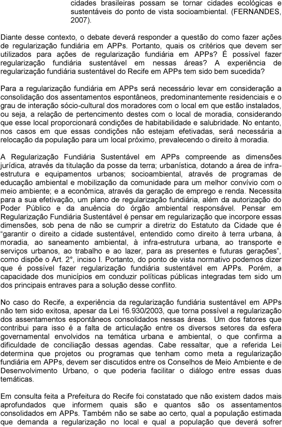 Portanto, quais os critérios que devem ser utilizados para ações de regularização fundiária em APPs? É possível fazer regularização fundiária sustentável em nessas áreas?