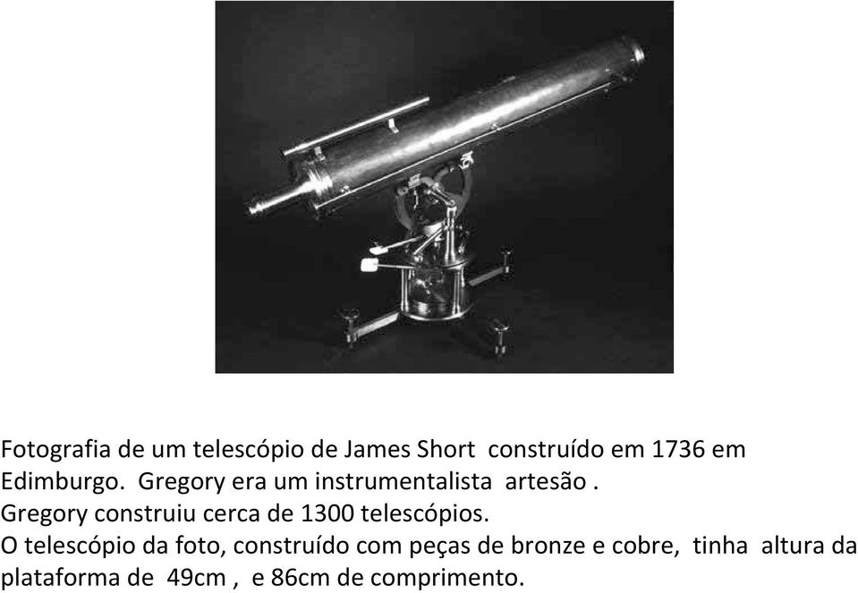 Gregory construiu cerca de 1300 telescópios.