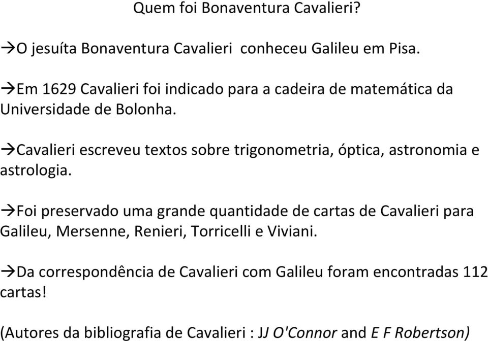 Cavalieri escreveu textos sobre trigonometria, óptica, astronomia e astrologia.