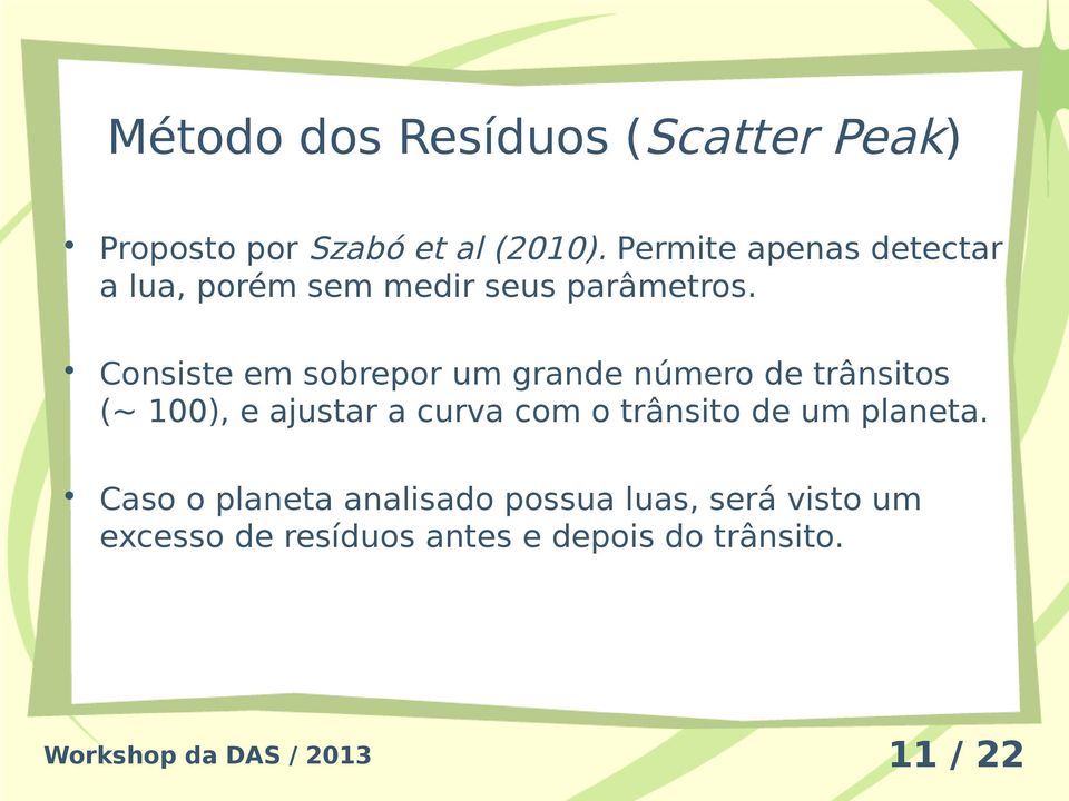 Consiste em sobrepor um grande número de trânsitos (~ 100), e ajustar a curva com o trânsito