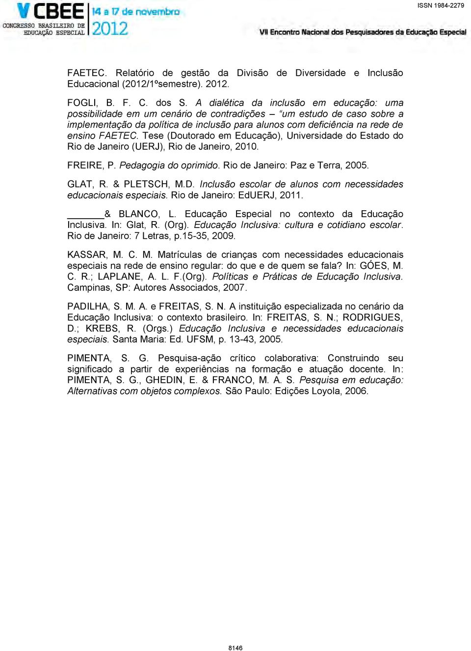 FAETEC. Tese (Doutorado em Educação), Universidade do Estado do Rio de Janeiro (UERJ), Rio de Janeiro, 2010. FREIRE, P. Pedagogia do oprimido. Rio de Janeiro: Paz e Terra, 2005. GLAT, R. & PLETSCH, M.