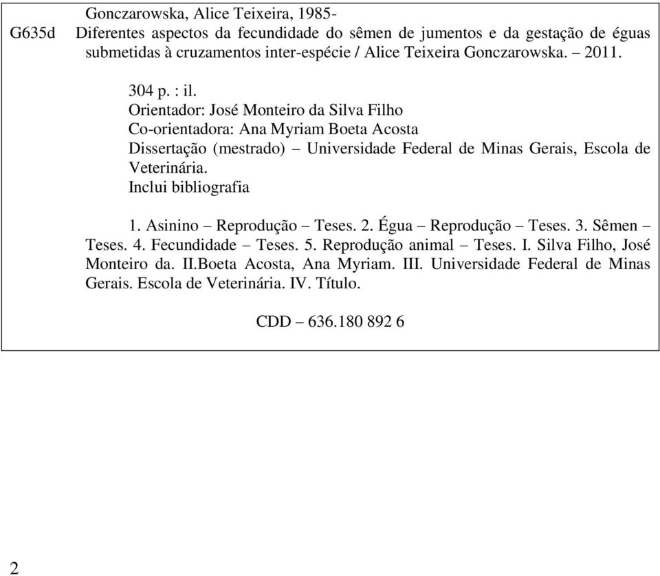 Orientador: José Monteiro da Silva Filho Co-orientadora: Ana Myriam Boeta Acosta Dissertação (mestrado) Universidade Federal de Minas Gerais, Escola de Veterinária.