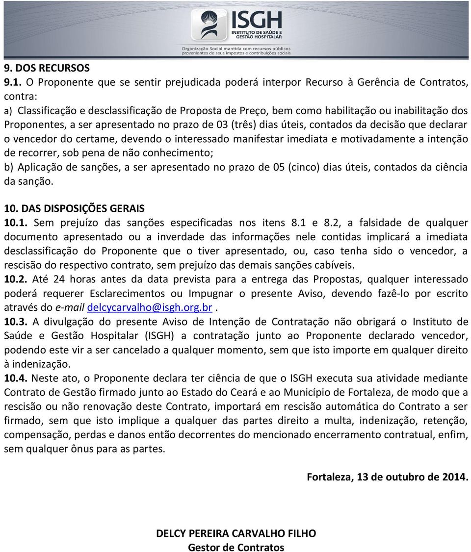 Proponentes, a ser apresentado no prazo de 03 (três) dias úteis, contados da decisão que declarar o vencedor do certame, devendo o interessado manifestar imediata e motivadamente a intenção de