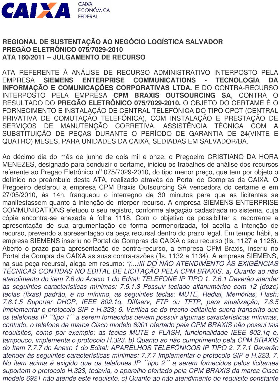 E DO CONTRA-RECURSO INTERPOSTO PELA EMPRESA CPM BRAXIS OUTSOURCING SA, CONTRA O RESULTADO DO PREGÃO ELETRÔNICO 075/7029-2010.