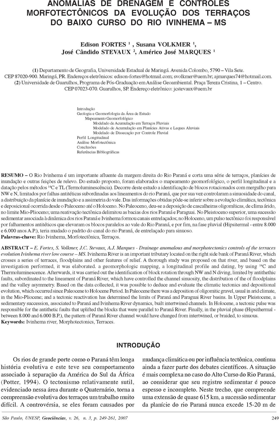 br; ajmarques74@hotmail.com. (2) Universidade de Guarulhos, Programa de Pós-Graduação em Análise Geoambiental. Praça Tereza Cristina, 1 Centro. CEP 07023-070. Guarulhos, SP.