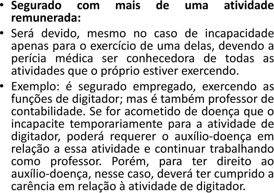 Exemplo: é segurado empregado, exercendo as funções de digitador; mas é também professor de contabilidade.