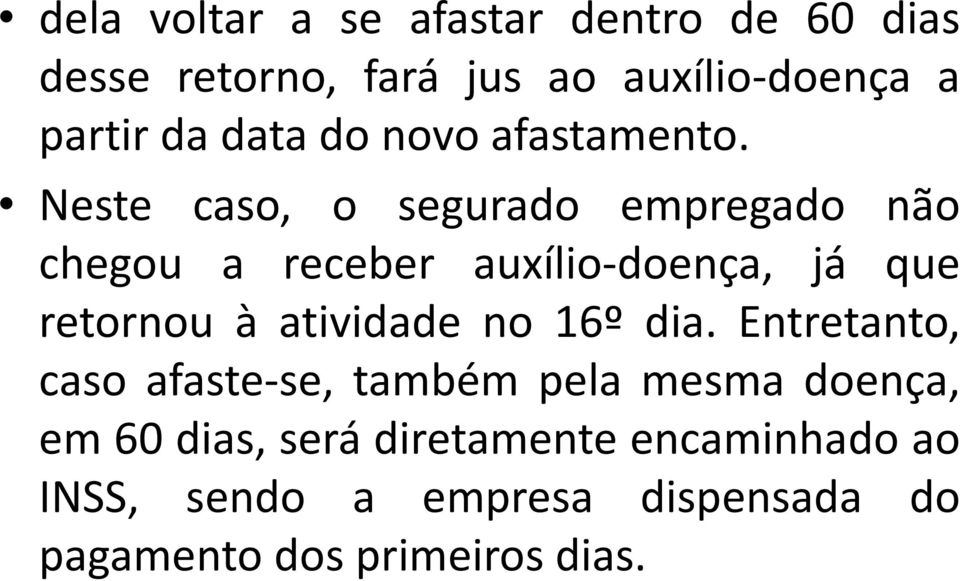 Neste caso, o segurado empregado não chegou a receber auxílio-doença, já que retornou à atividade