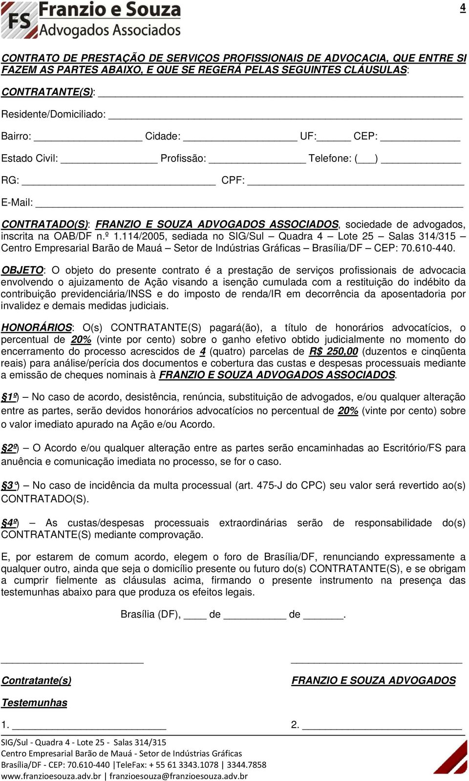 114/2005, sediada no SIG/Sul Quadra 4 Lote 25 Salas 314/315 Centro Empresarial Barão de Mauá Setor de Indústrias Gráficas Brasília/DF CEP: 70.610-440.