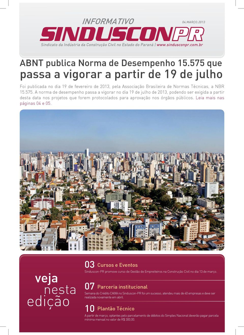 Leia mais nas páginas 04 e 05. veja nesta edição 03 Cursos e Eventos Sinduscon-PR promove curso de Gestão de Empreiteiros na Construção Civil no dia 13 de março.