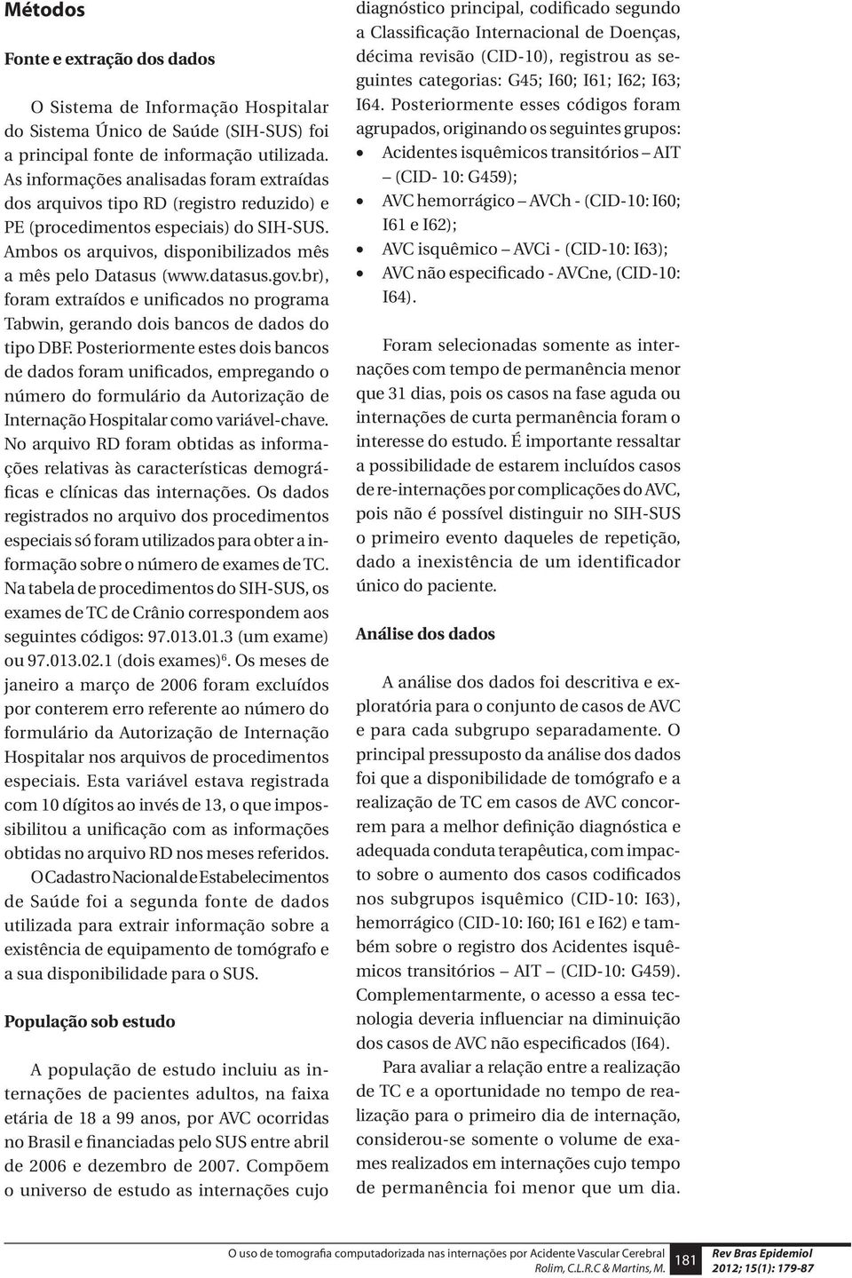 gov.br), foram extraídos e unificados no programa Tabwin, gerando dois bancos de dados do tipo DBF.