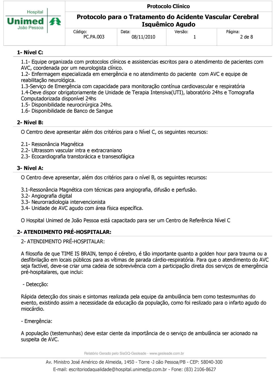 4-Deve dispor obrigatoriamente de Unidade de Terapia Intensiva(UTI), laboratório 24hs e Tomografia Computadorizada disponível 24hs 1.