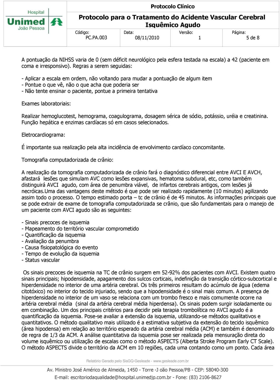 primeira tentativa Exames laboratoriais: Realizar hemoglucotest, hemograma, coagulograma, dosagem sérica de sódio, potássio, uréia e creatinina.