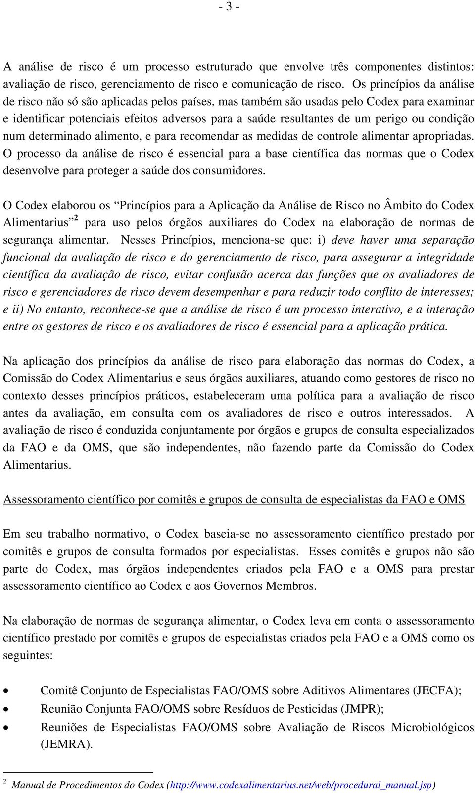 condição num determinado alimento, e para recomendar as medidas de controle alimentar apropriadas.