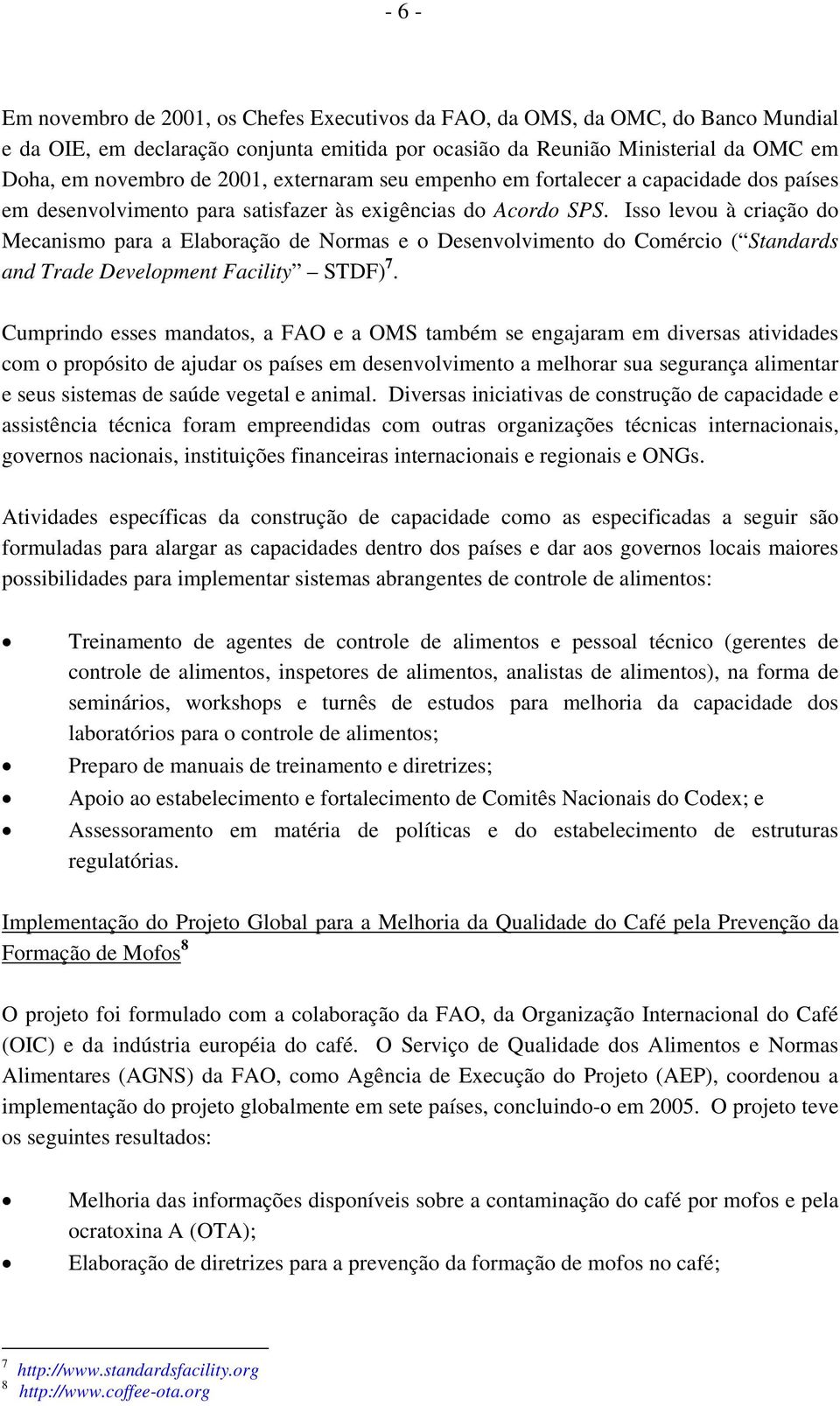 Isso levou à criação do Mecanismo para a Elaboração de Normas e o Desenvolvimento do Comércio ( Standards and Trade Development Facility STDF) 7.