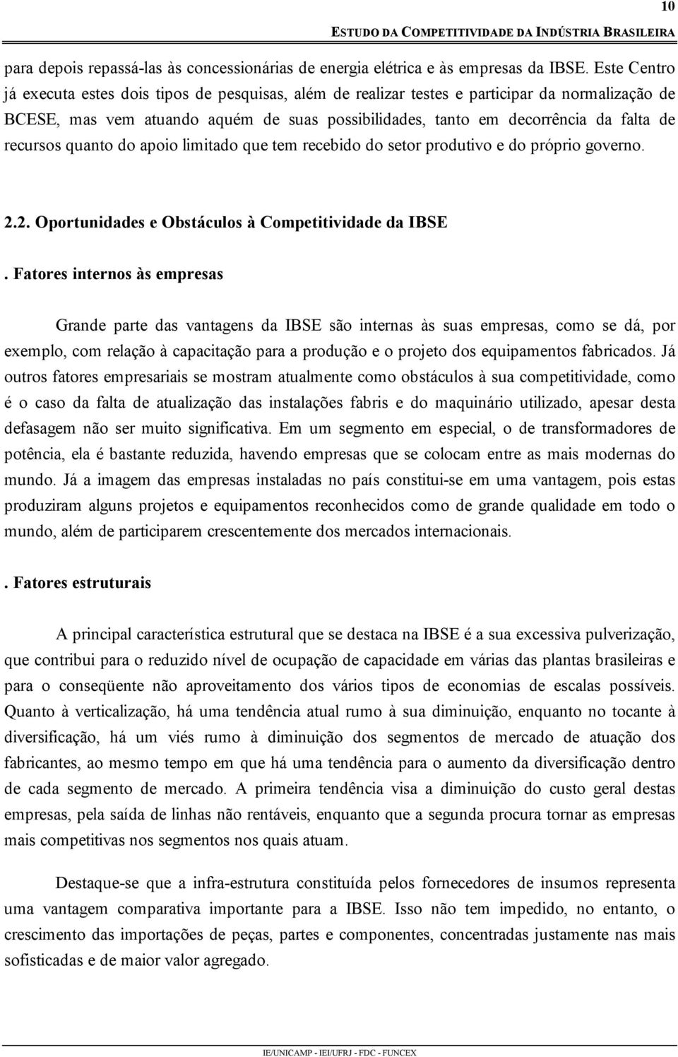 recursos quanto do apoio limitado que tem recebido do setor produtivo e do próprio governo. 2.2. Oportunidades e Obstáculos à Competitividade da IBSE.