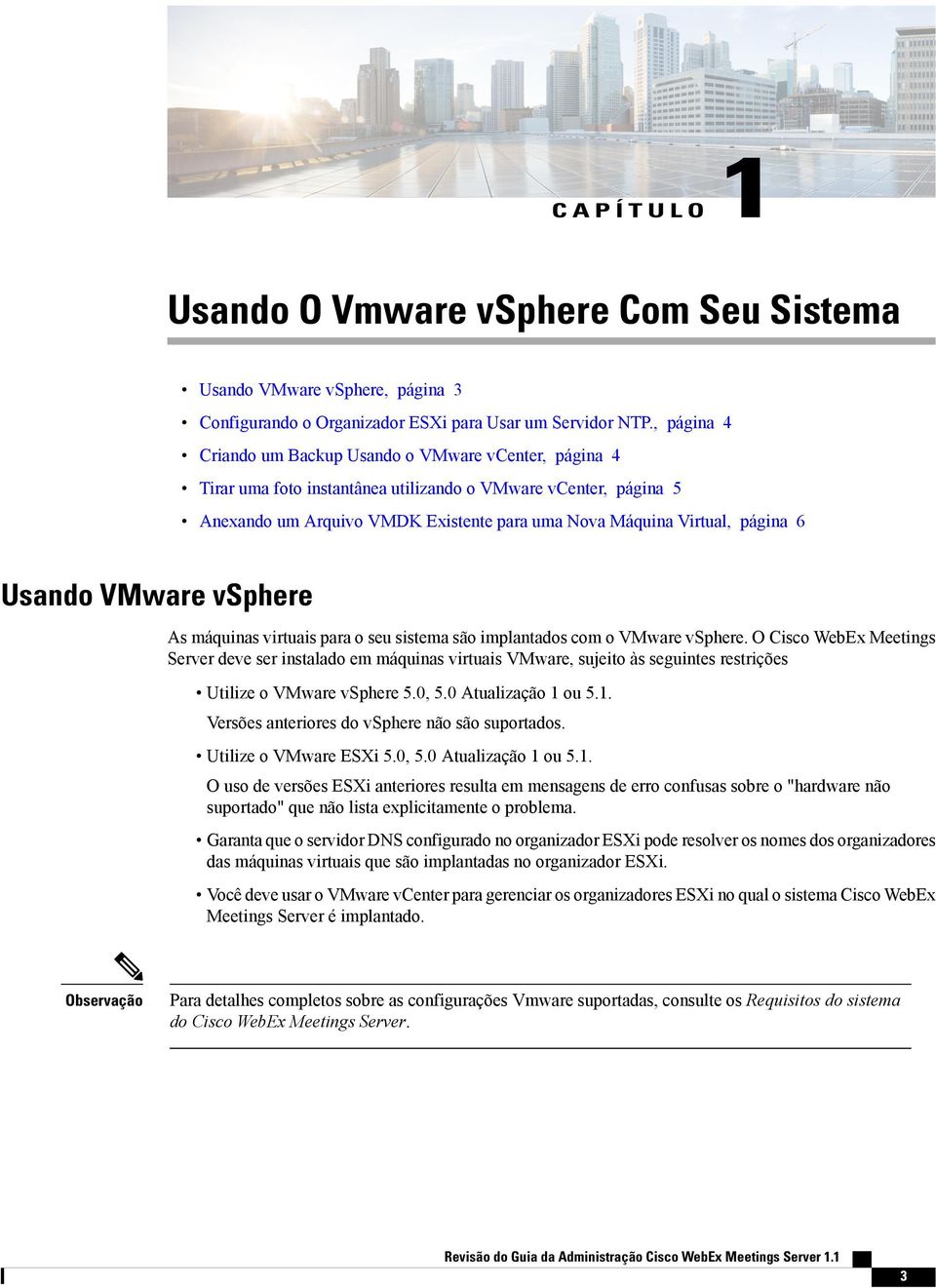 página 6 Usando VMware vsphere As máquinas virtuais para o seu sistema são implantados com o VMware vsphere.