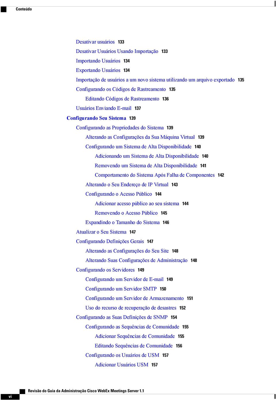 Configurações da Sua Máquina Virtual 139 Configurando um Sistema de Alta Disponibilidade 140 Adicionando um Sistema de Alta Disponibilidade 140 Removendo um Sistema de Alta Disponibilidade 141