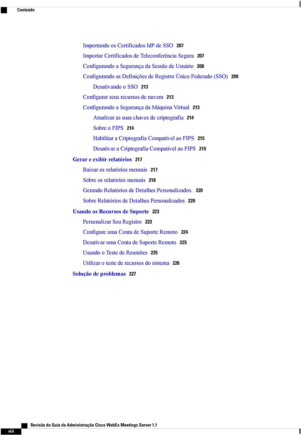 a Criptografia Compatível ao FIPS 215 Desativar a Criptografia Compatível ao FIPS 215 Gerar e exibir relatórios 217 Baixar os relatórios mensais 217 Sobre os relatórios mensais 218 Gerando Relatórios