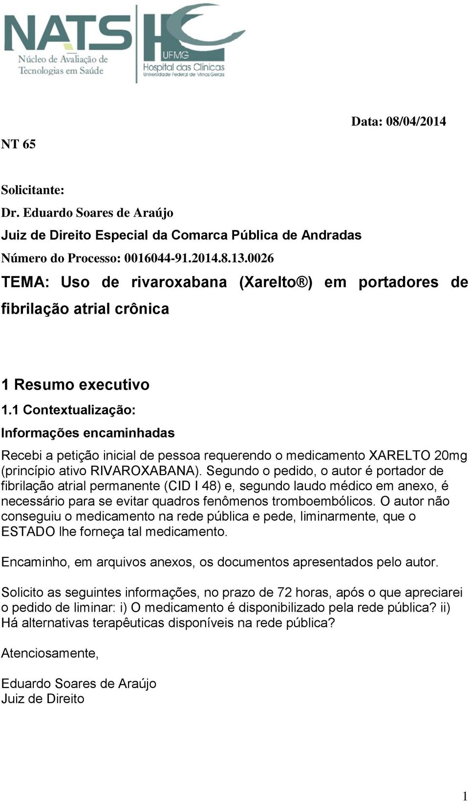 1 Contextualização: Informações encaminhadas Recebi a petição inicial de pessoa requerendo o medicamento XARELTO 20mg (princípio ativo RIVAROXABANA).