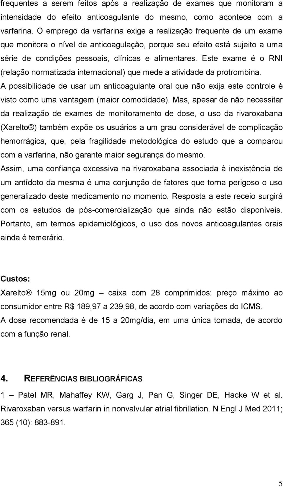 Este exame é o RNI (relação normatizada internacional) que mede a atividade da protrombina.