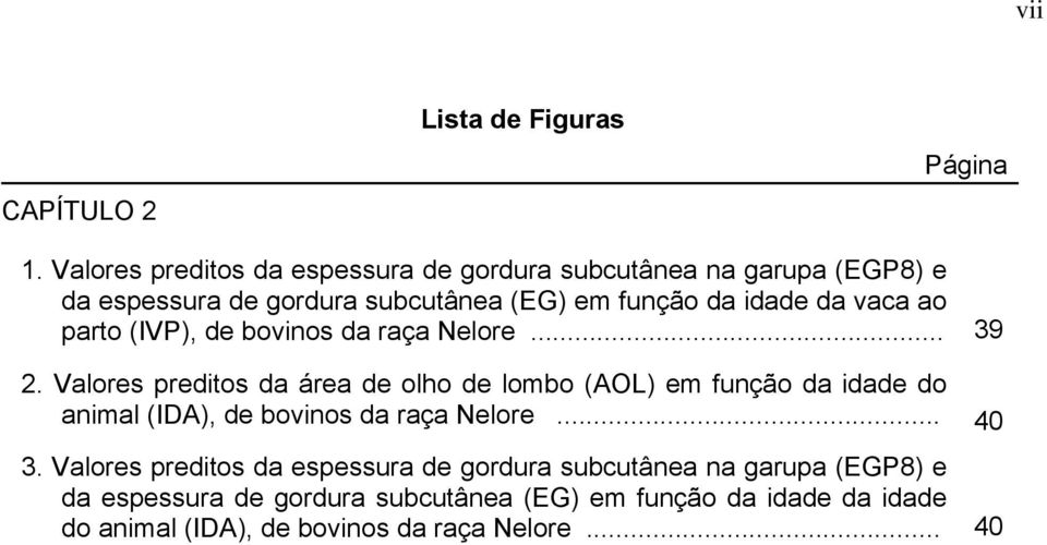 vaca ao parto (IVP), de bovinos da raça Nelore... 39 2.