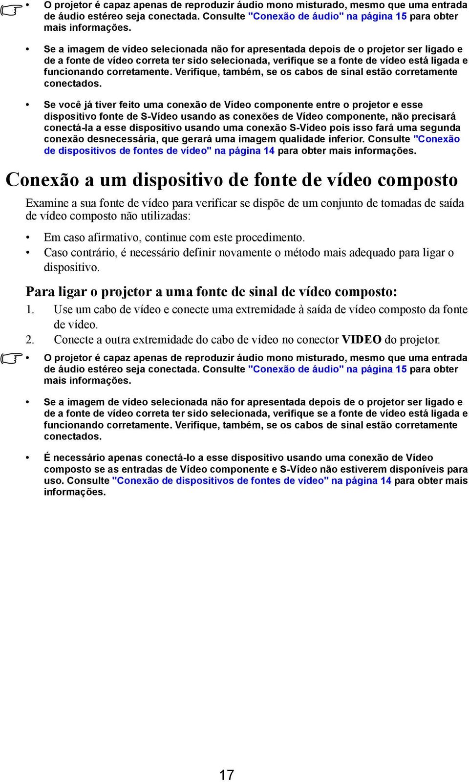 corretamente. Verifique, também, se os cabos de sinal estão corretamente conectados.