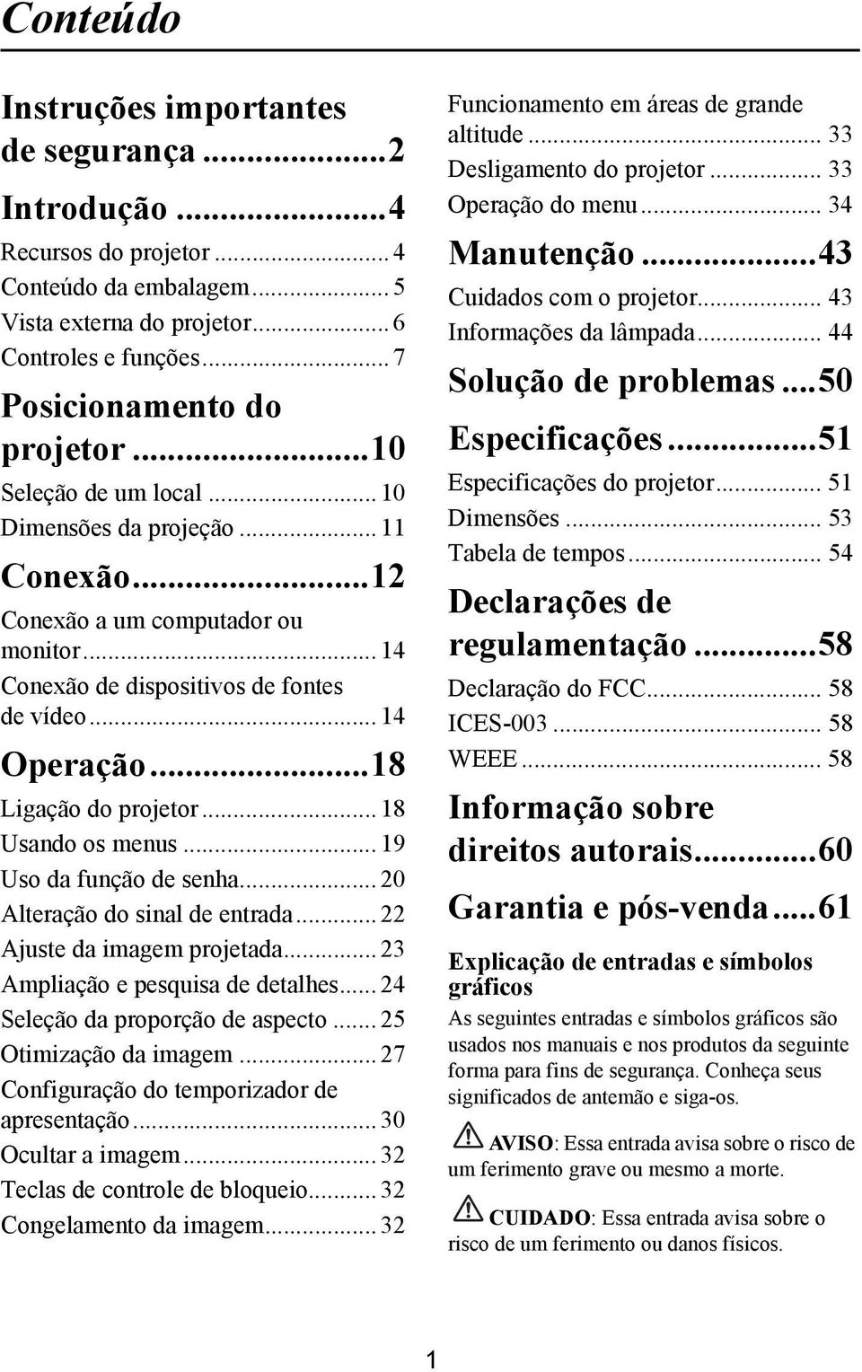 .. 18 Usando os menus... 19 Uso da função de senha... 20 Alteração do sinal de entrada... 22 Ajuste da imagem projetada... 23 Ampliação e pesquisa de detalhes... 24 Seleção da proporção de aspecto.