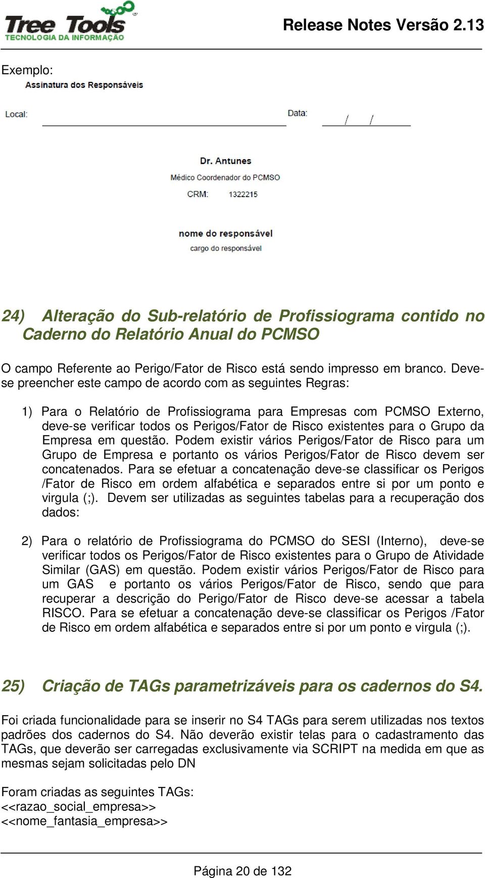 o Grupo da Empresa em questão. Podem existir vários Perigos/Fator de Risco para um Grupo de Empresa e portanto os vários Perigos/Fator de Risco devem ser concatenados.