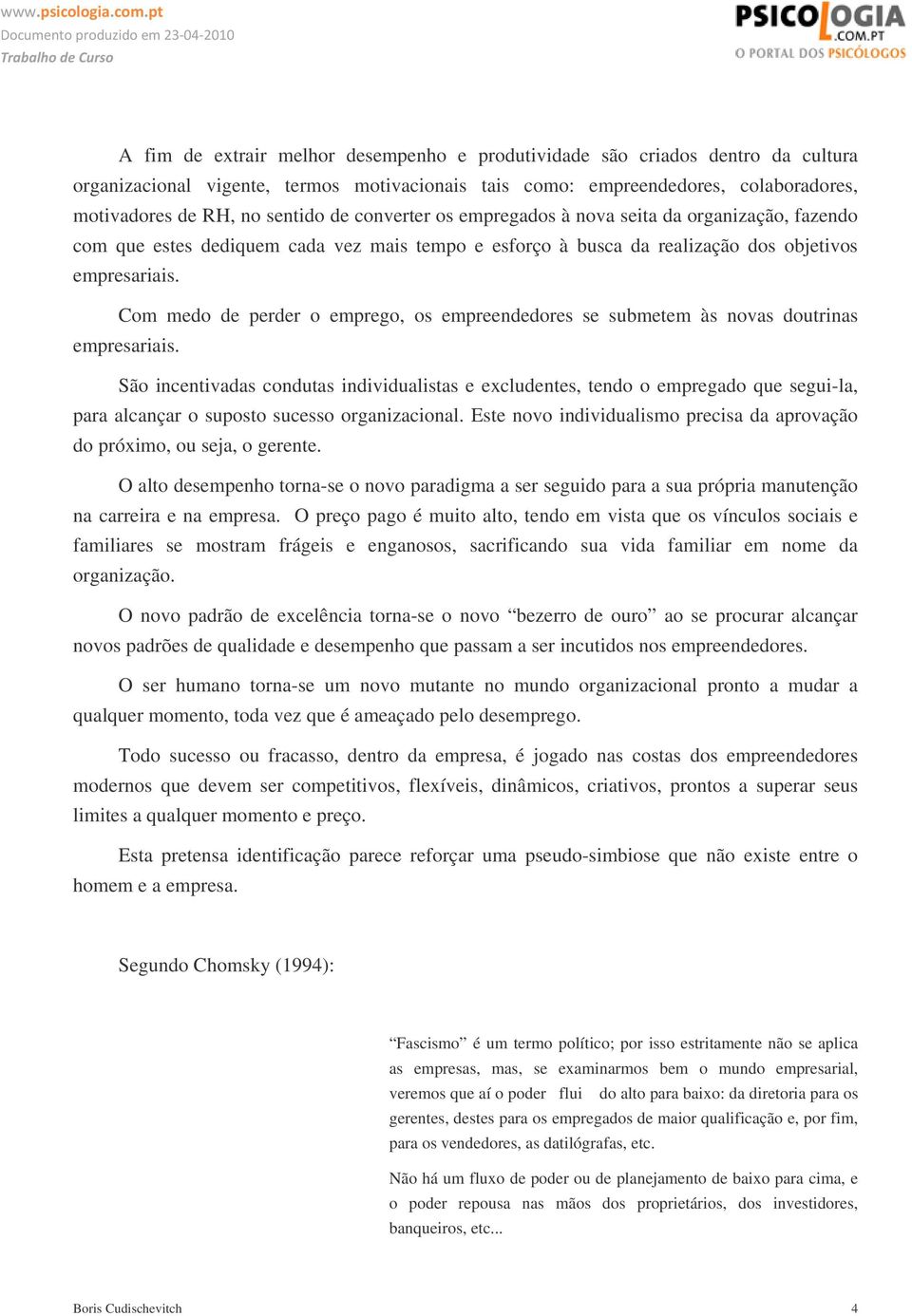 Com medo de perder o emprego, os empreendedores se submetem às novas doutrinas empresariais.