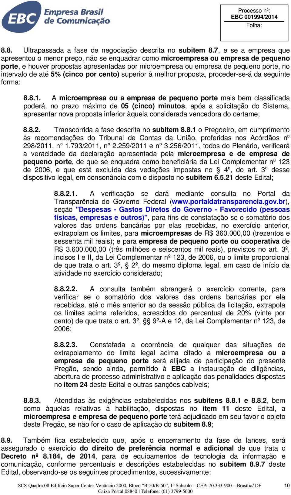 intervalo de até 5% (cinco por cento) superior à melhor proposta, proceder-se-á da seguinte forma: 8.8.1.