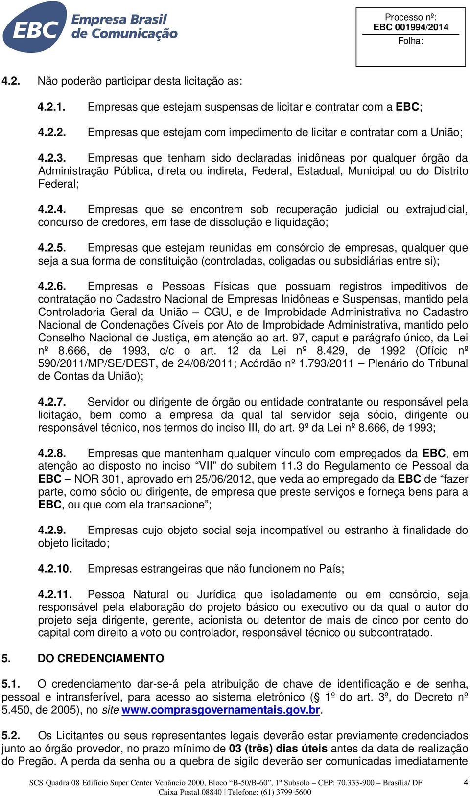 2.4. Empresas que se encontrem sob recuperação judicial ou extrajudicial, concurso de credores, em fase de dissolução e liquidação; 4.2.5.