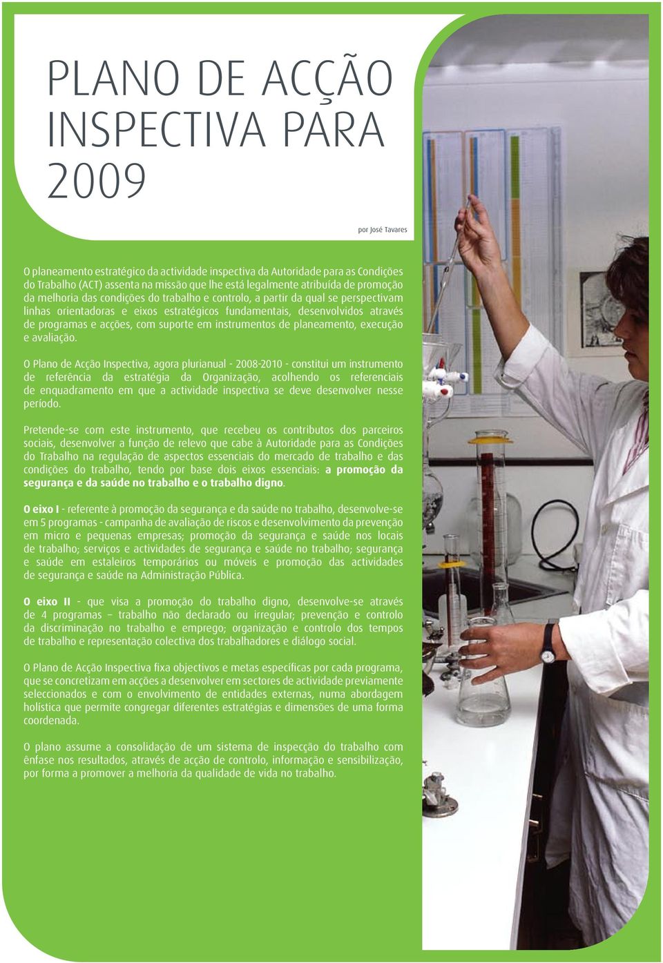 acções, com suporte em instrumentos de planeamento, execução e avaliação.