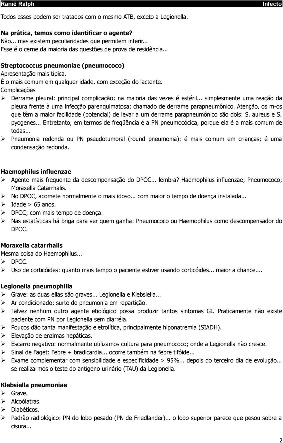 Complicações Derrame pleural: principal complicação; na maioria das vezes é estéril... simplesmente uma reação da pleura frente à uma infecção parenquimatosa; chamado de derrame parapneumônico.