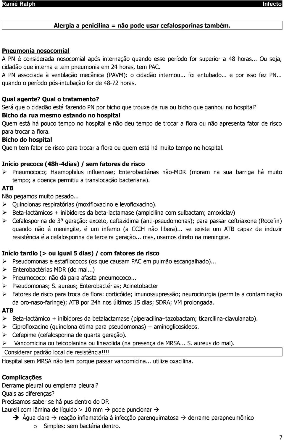 .. quando o período pós-intubação for de 48-72 horas. Qual agente? Qual o tratamento? Será que o cidadão está fazendo PN por bicho que trouxe da rua ou bicho que ganhou no hospital?