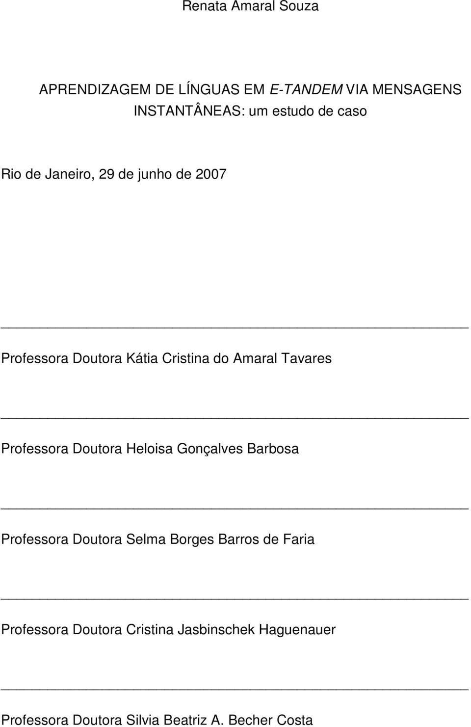 Professora Doutora Heloisa Gonçalves Barbosa Professora Doutora Selma Borges Barros de Faria