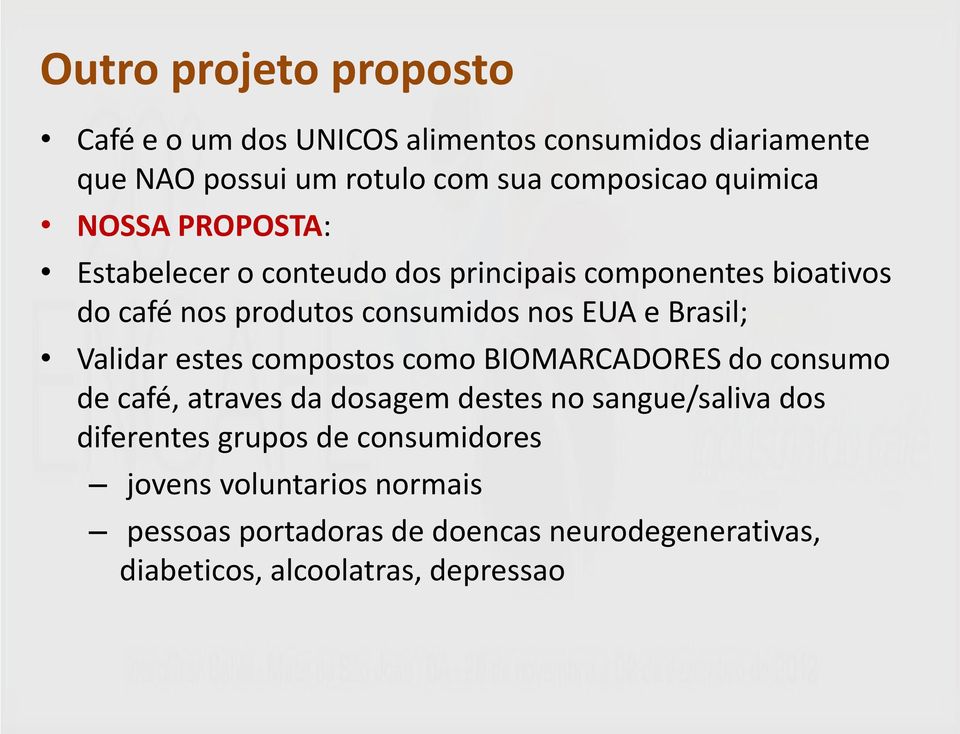Brasil; Validar estes compostos como BIOMARCADORES do consumo de café, atraves da dosagem destes no sangue/saliva dos