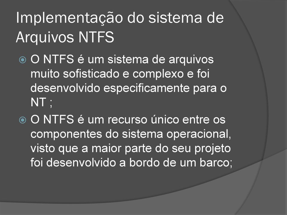 ; O NTFS é um recurso único entre os componentes do sistema operacional,