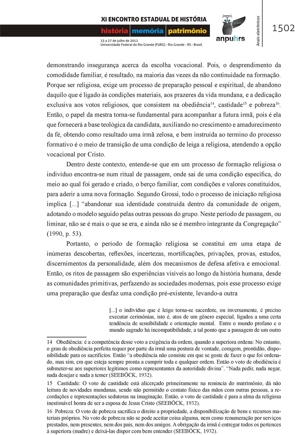 religiosos, que consistem na obediência 14, castidade 15 e pobreza 16.