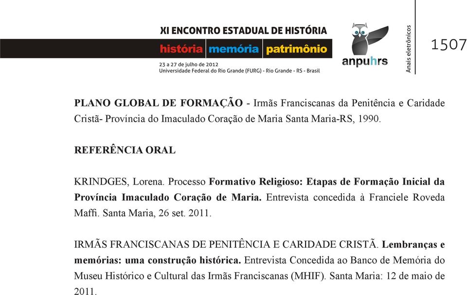 Entrevista concedida à Franciele Roveda Maffi. Santa Maria, 26 set. 2011. IRMÃS FRANCISCANAS DE PENITÊNCIA E CARIDADE CRISTÃ.