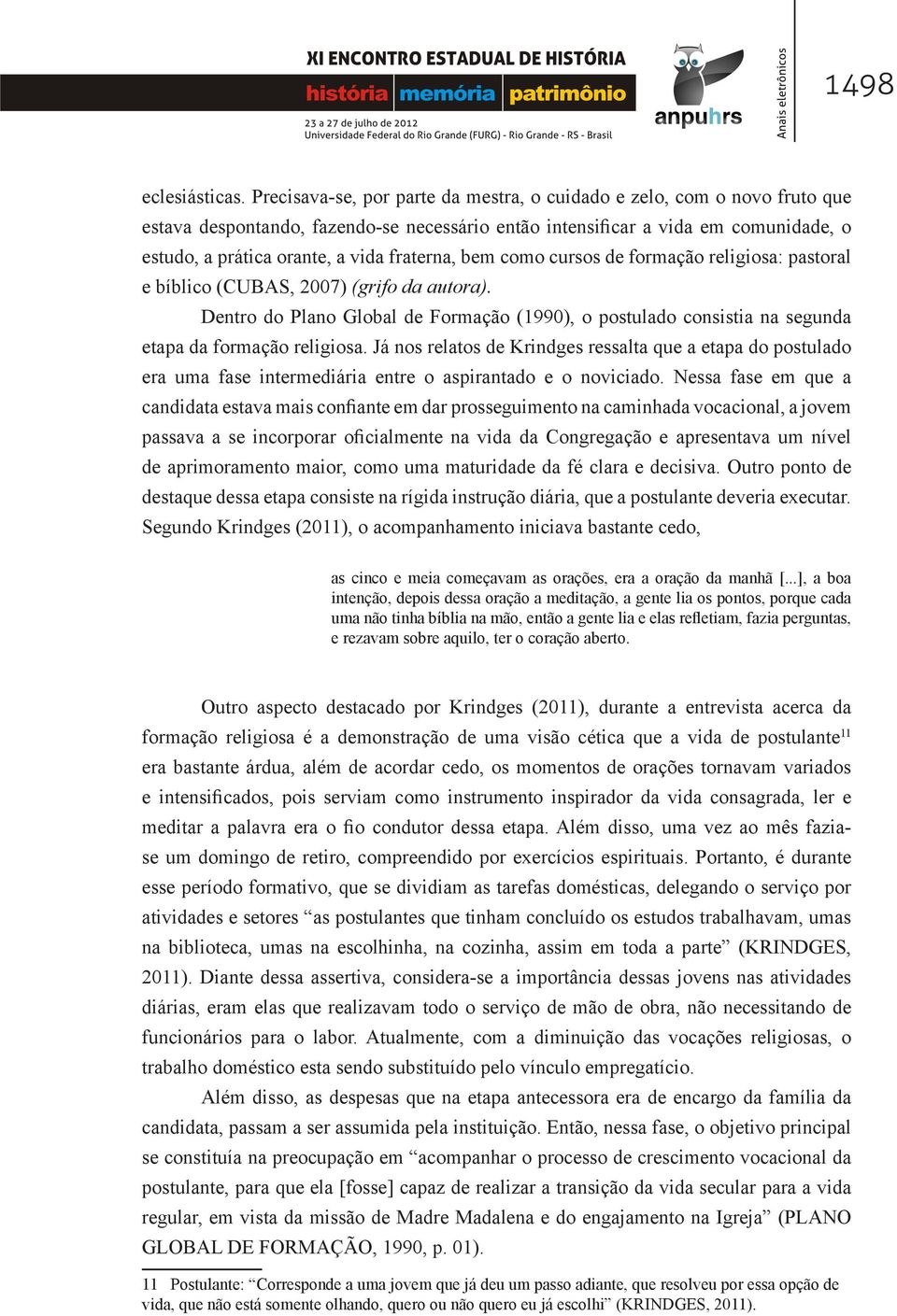 fraterna, bem como cursos de formação religiosa: pastoral e bíblico (CUBAS, 2007) (grifo da autora).