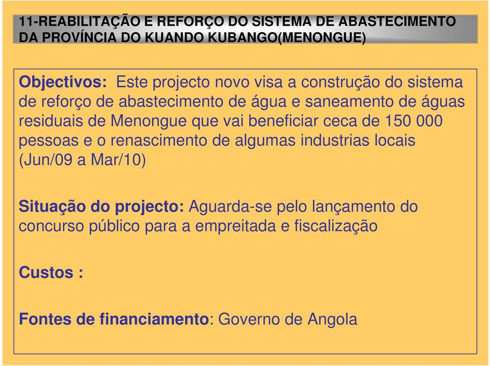 beneficiar ceca de 150 000 pessoas e o renascimento de algumas industrias locais (Jun/09 a Mar/10) Situação do projecto: