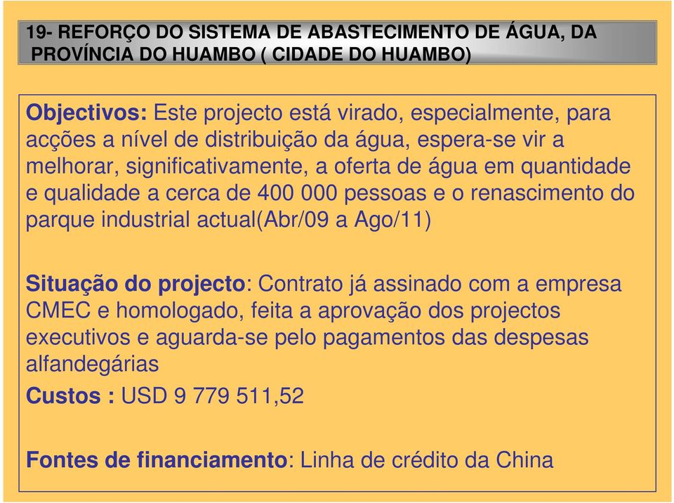 pessoas e o renascimento do parque industrial actual(abr/09 a Ago/11) Situação do projecto: Contrato já assinado com a empresa CMEC e homologado, feita a