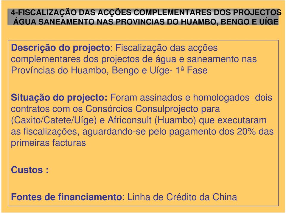 projecto: Foram assinados e homologados dois contratos com os Consórcios Consulprojecto para (Caxito/Catete/Uíge) e Africonsult (Huambo)