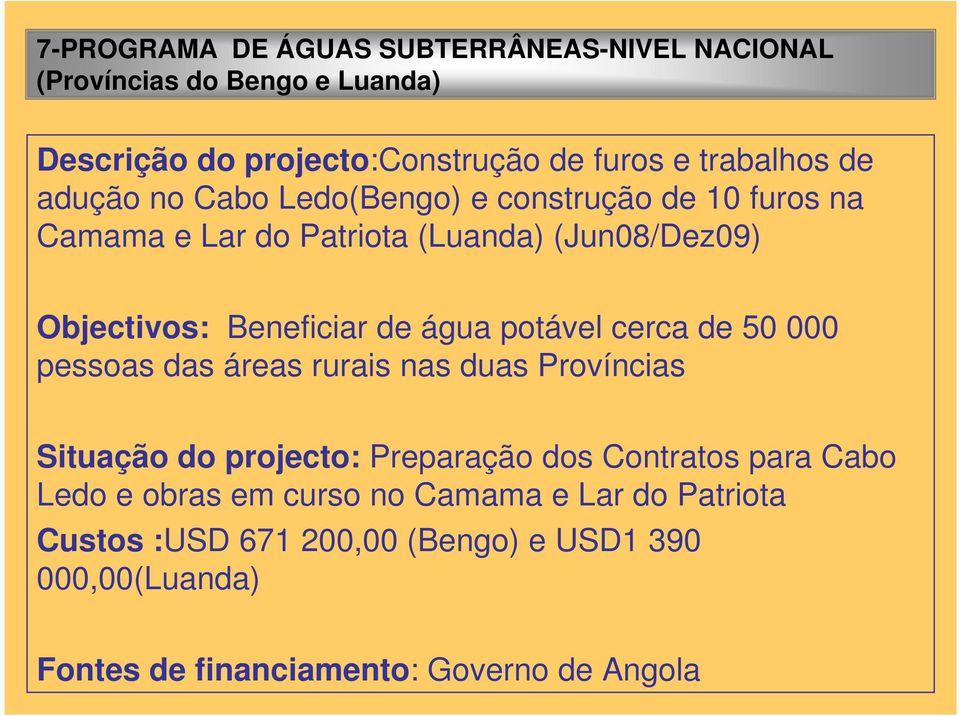 potável cerca de 50 000 pessoas das áreas rurais nas duas Províncias Situação do projecto: Preparação dos Contratos para Cabo Ledo e