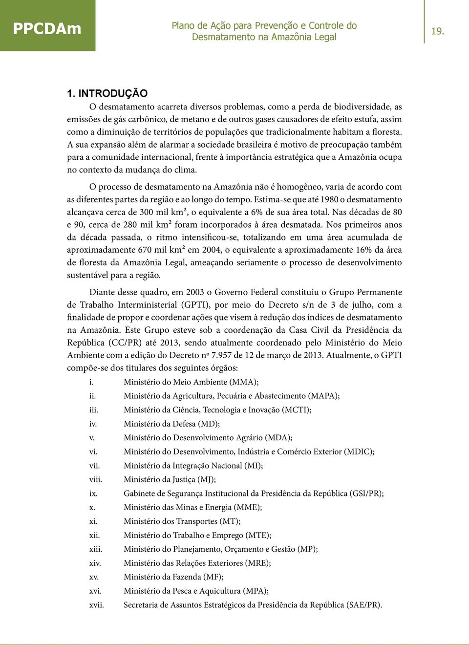 de territórios de populações que tradicionalmente habitam a floresta.